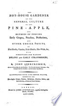 The Hot-House Gardener on the General Culture of the Pine-Apple, and Methods of Forcing Early Grapes, Peaches, Nectarines, and Other Choice Fruits ... With Directions for Raising Melons and Early Strawberries, Etc. [With Plates.]
