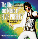 Read Pdf The Life and Music of Elvis Presley - Biography for Children | Children's Musical Biographies