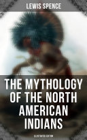 Read Pdf The Mythology of the North American Indians (Illustrated Edition)