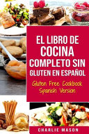 El Libro De Cocina Completo Sin Gluten En Espa Ol Gluten Free Cookbook Spanish Version