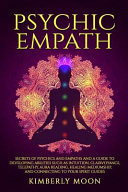Psychic Empath Secrets Of Psychics And Empaths And A Guide To Developing Abilities Such As Intuition Clairvoyance Telepathy Aura R