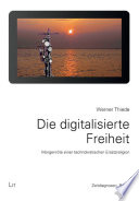 Die digitalisierte Freiheit. 2., durchgesehene und aktualisierte Auflage