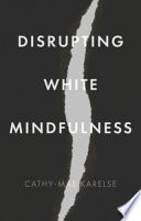 Cathy-Mae Karelse, "Disrupting White Mindfulness: Race and Racism in the Wellbeing Industry" (Manchester UP, 2023)