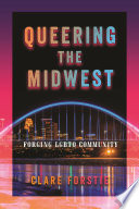 Clare Forstie, "Queering the Midwest: Forging LGBTQ Community" (NYU Press, 2022)