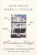 A Friendship in Twilight: Lockdown Conversations on Death and Life