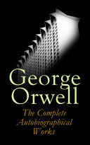 Read Pdf George Orwell: The Complete Autobiographical Works