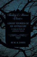 Read Pdf Ghost Stories of an Antiquary - A Collection of Ghostly Tales (Fantasy and Horror Classics)