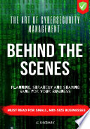Behind The Scenes The Art Of Cybersecurity Management