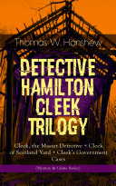 DETECTIVE HAMILTON CLEEK TRILOGY – Cleek, the Master Detective + Cleek of Scotland Yard + Cleek's Government Cases (Mystery & Crime Series)