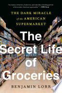 Benjamin Lorr, "The Secret Life of Groceries: The Dark Miracle of the American Supermarket" (Penguin, 2020)