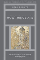 How things are : an introduction to Buddhist metaphysics /