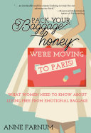 Read Pdf Pack Your Baggage, Honey: We're Moving to Paris!: What Women Need to Know About Living Free From Emotional Baggage
