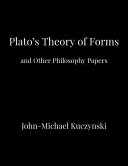 Plato’s Theory of Forms and Other Philosophy Papers