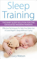 Sleep Training-The Baby Sleep Solution for the Exhausted Modern Parents