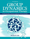 Group dynamics in occupational therapy : the theoretical basis and practice application of group intervention /