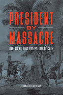 President by Massacre: Indian-Killing for Political Gain