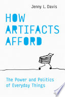 Jenny L. Davis, "How Artifacts Afford: The Power and Politics of Everyday Things" (MIT Press, 2020)