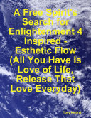 A Free Spirit's Search for Enlightenment 4: Inspired - Esthetic Flow (All You Have Is Love of Life, Release That Love Everyday) Book