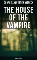 Read Pdf The House of the Vampire (Horror Classic)