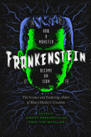 Read Pdf Frankenstein: How A Monster Became an Icon: The Science and Enduring Allure of Mary Shelley's Creation