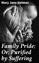 Read Pdf Family Pride; Or, Purified by Suffering