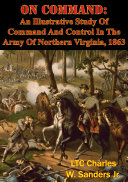 Read Pdf On Command: An Illustrative Study Of Command And Control In The Army Of Northern Virginia, 1863