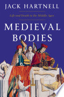 Medieval Bodies Life And Death In The Middle Ages