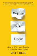 Refuse to Be Done: How to Write and Rewrite a Novel in Three Drafts pdf
