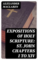 Read Pdf Expositions of Holy Scripture: St. John Chapters I to XIV