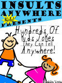 Insults Anywhere Kids Presents Hundreds Of Kids Jokes They Can Tell Anywhere!