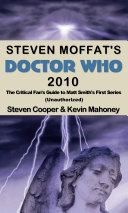 Read Pdf Steven Moffat's Doctor Who 2010: the Critical Fan's Guide to Matt Smith's First Series (Unauthorized)