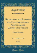 Biographisches Lexikon der Hervorragenden Aerzte, Aller Zeiten und Völker, Vol. 2