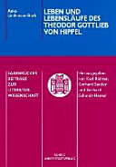 Leben und Lebensläufe des Theodor Gottlieb von Hippel