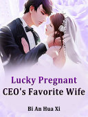 Lucky Pregnant: CEO's Favorite Wife