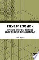 Emile Bojesen, "Forms of Education: Rethinking Educational Experience Against and Outside the Humanist Legacy" (Routledge, 2019)