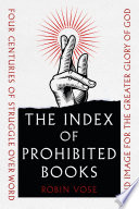 Robin Vose, "The Index of Prohibited Books: Four Centuries of Struggle Over Word and Image for the Greater Glory of God" (Reaktion, 2022)