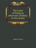 Read Pdf The ruins of Palmyra, otherwise Tedmor, in the desart