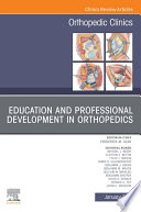 Education And Professional Development In Orthopedics An Issue Of Orthopedic Clinics E Book