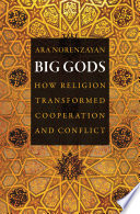 Big Gods: How Religion Transformed Cooperation and Conflict