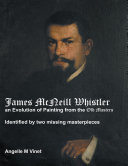 Read Pdf James McNeill Whistler an Evolution of Painting from the Old Masters: Identified By Two Missing Masterpieces