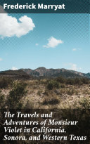 Read Pdf The Travels and Adventures of Monsieur Violet in California, Sonora, and Western Texas