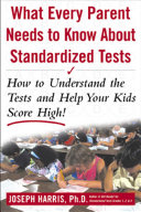 Read Pdf What Every Parent Needs to Know about Standardized Tests: How to Understand the Tests and Help Your Kids Score High!