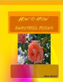 Read Pdf How to Grow : Beautiful Roses