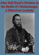 John Bell Hood’s Division In The Battle Of Chickamauga: A Historical Analysis [Illustated Edition] pdf