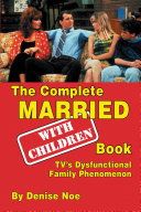 Read Pdf The Complete Married With Children Book: TV’s Dysfunctional Family Phenomenon