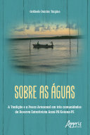Read Pdf Sobre as Águas: A Tradição e a Pesca Artesanal em Três Comunidades da Reserva Extrativista Acaú-PB/Goiana-PE