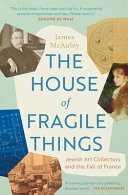 The house of fragile things : Jewish art collectors and the fall of France /