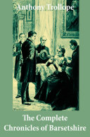 Read Pdf The Complete Chronicles of Barsetshire: (The Warden + Barchester Towers + Doctor Thorne + Framley Parsonage + The Small House at Allington + The Last Chronicle of Barset)
