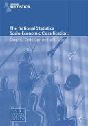 The National Statistics Socio-Economic Classification: Origins, Development and Use