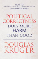 Political Correctness Does More Harm Than Good: How to Identify, Debunk, and Dismantle Dangerous Ideas pdf